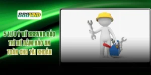 5 Lưu Ý Về 888VND Bảo Trì Để Đảm Bảo An Toàn Cho Tài Khoản