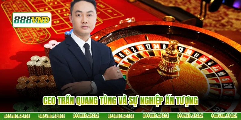 CEO Trần Quang Tùng và sự nghiệp ấn tượng
