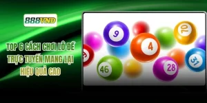 Top 6 Cách Chơi Lô Đề Trực Tuyến Mang Lại Hiệu Quả Cao